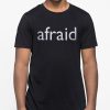 Afraid Unisex T-Shirt